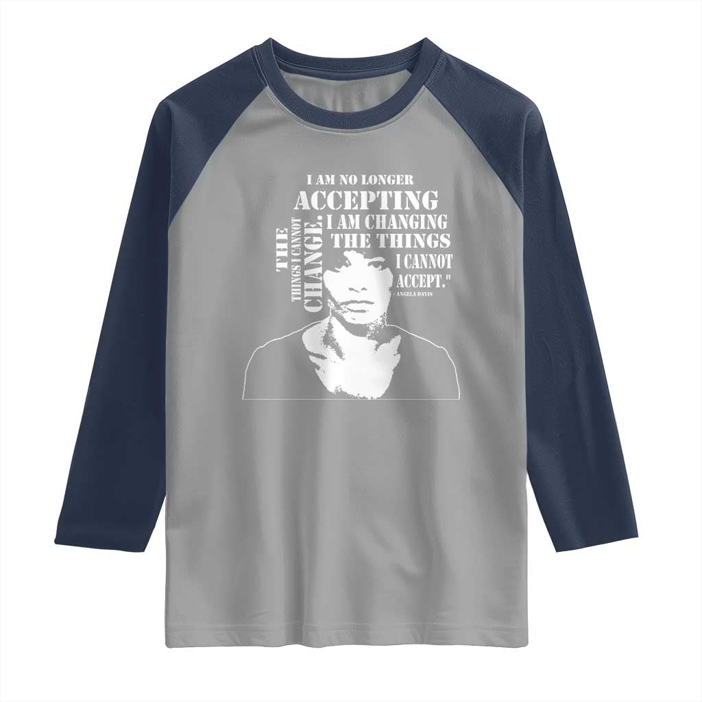 Angela Davis Quotes Raglan Shirt I Am No Longer Accepting The Things I Cannot Change Black History Month