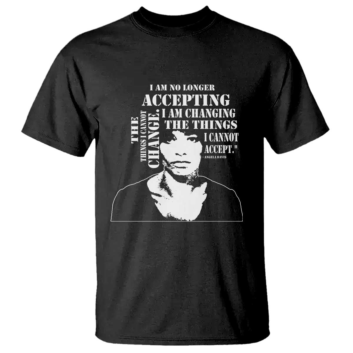 Angela Davis Quotes T Shirt I Am No Longer Accepting The Things I Cannot Change Black History Month