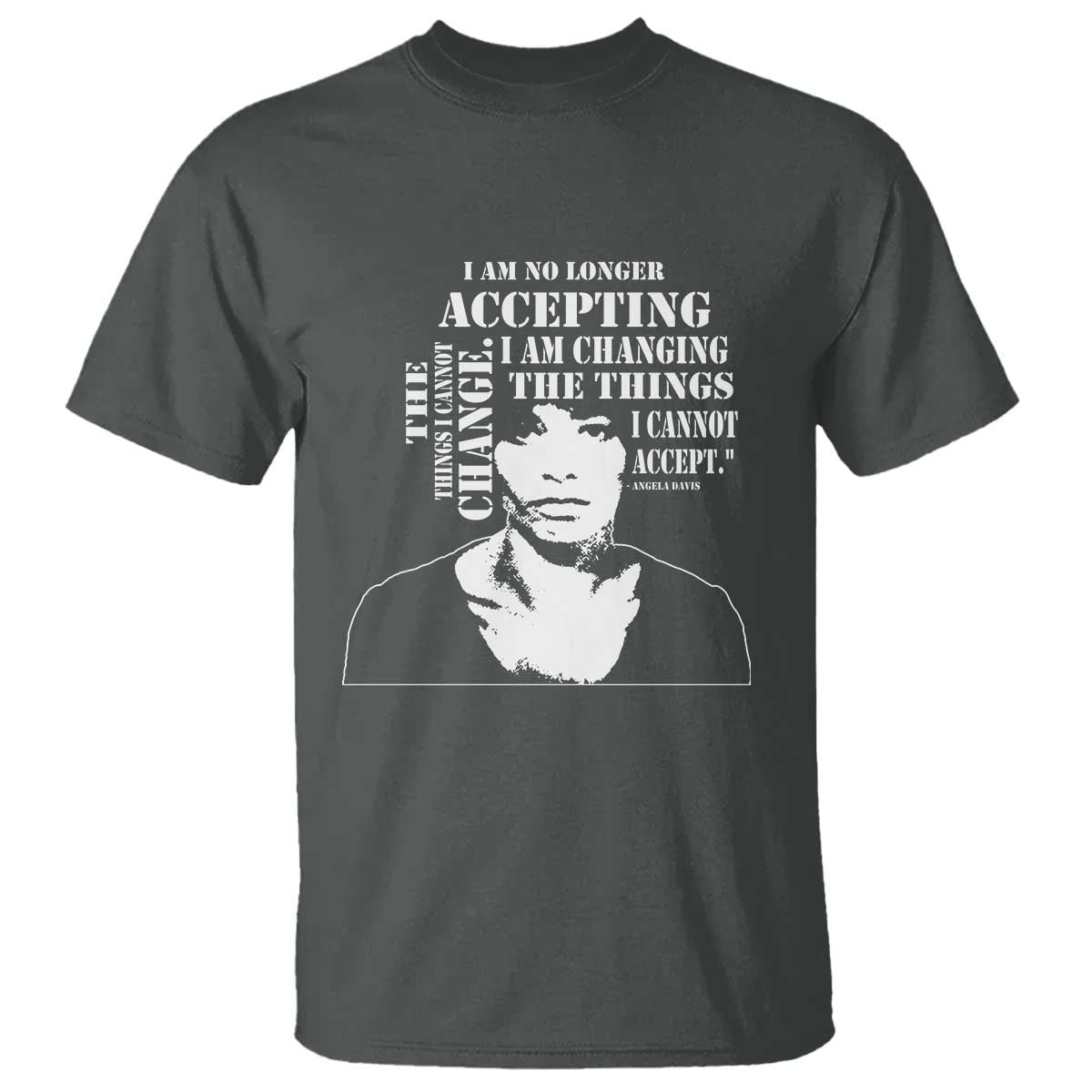 Angela Davis Quotes T Shirt I Am No Longer Accepting The Things I Cannot Change Black History Month