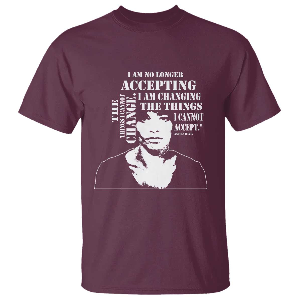 Angela Davis Quotes T Shirt I Am No Longer Accepting The Things I Cannot Change Black History Month