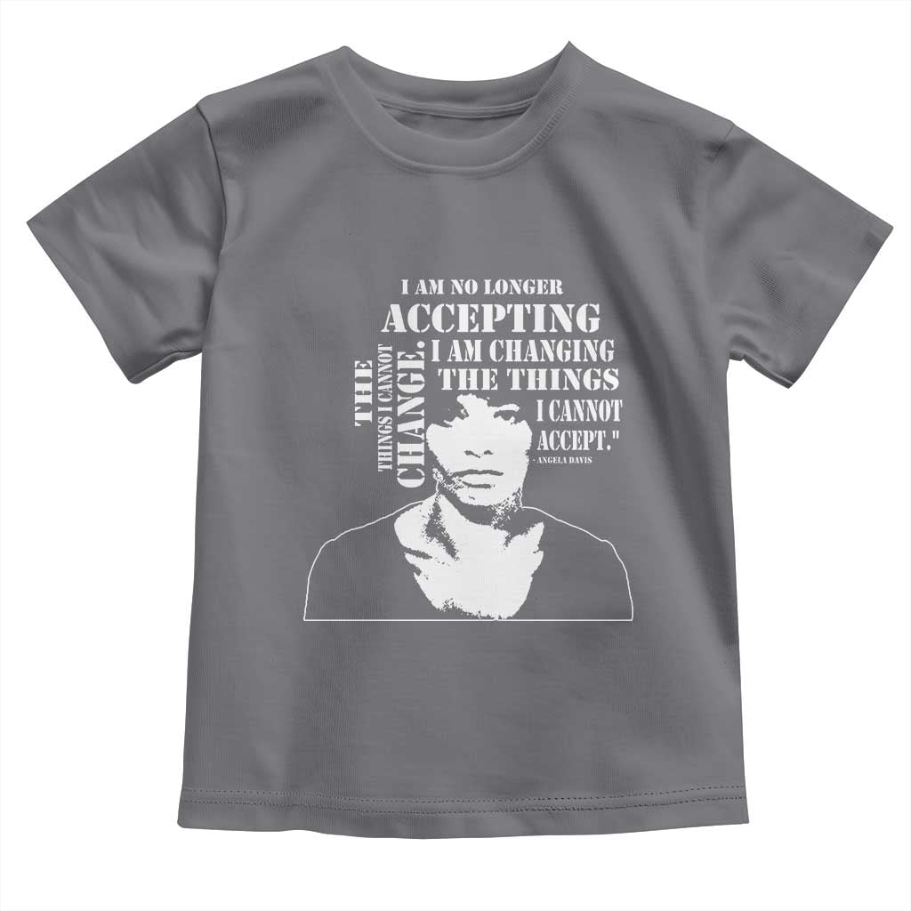 Angela Davis Quotes Toddler T Shirt I Am No Longer Accepting The Things I Cannot Change Black History Month