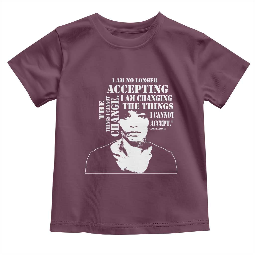 Angela Davis Quotes Toddler T Shirt I Am No Longer Accepting The Things I Cannot Change Black History Month