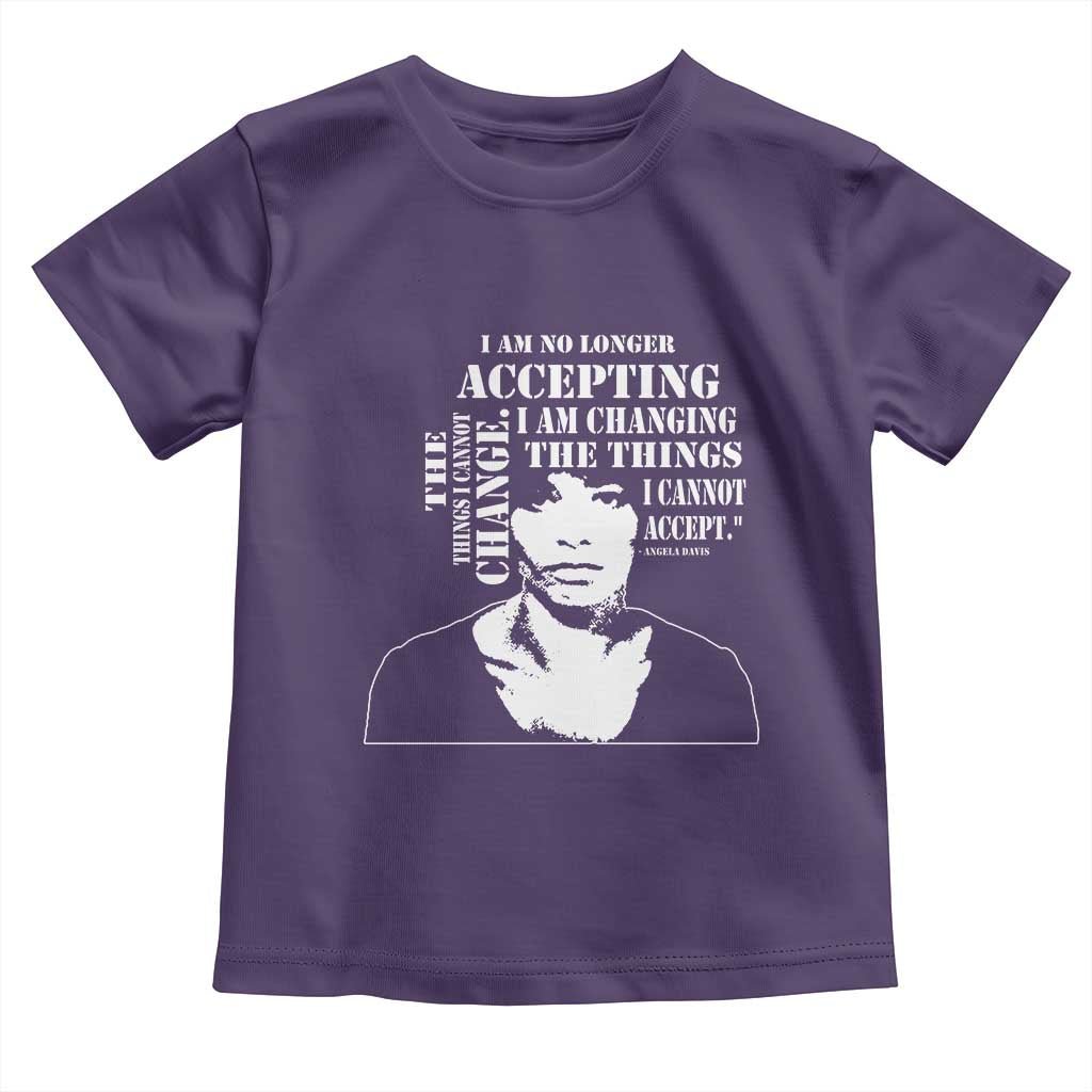 Angela Davis Quotes Toddler T Shirt I Am No Longer Accepting The Things I Cannot Change Black History Month