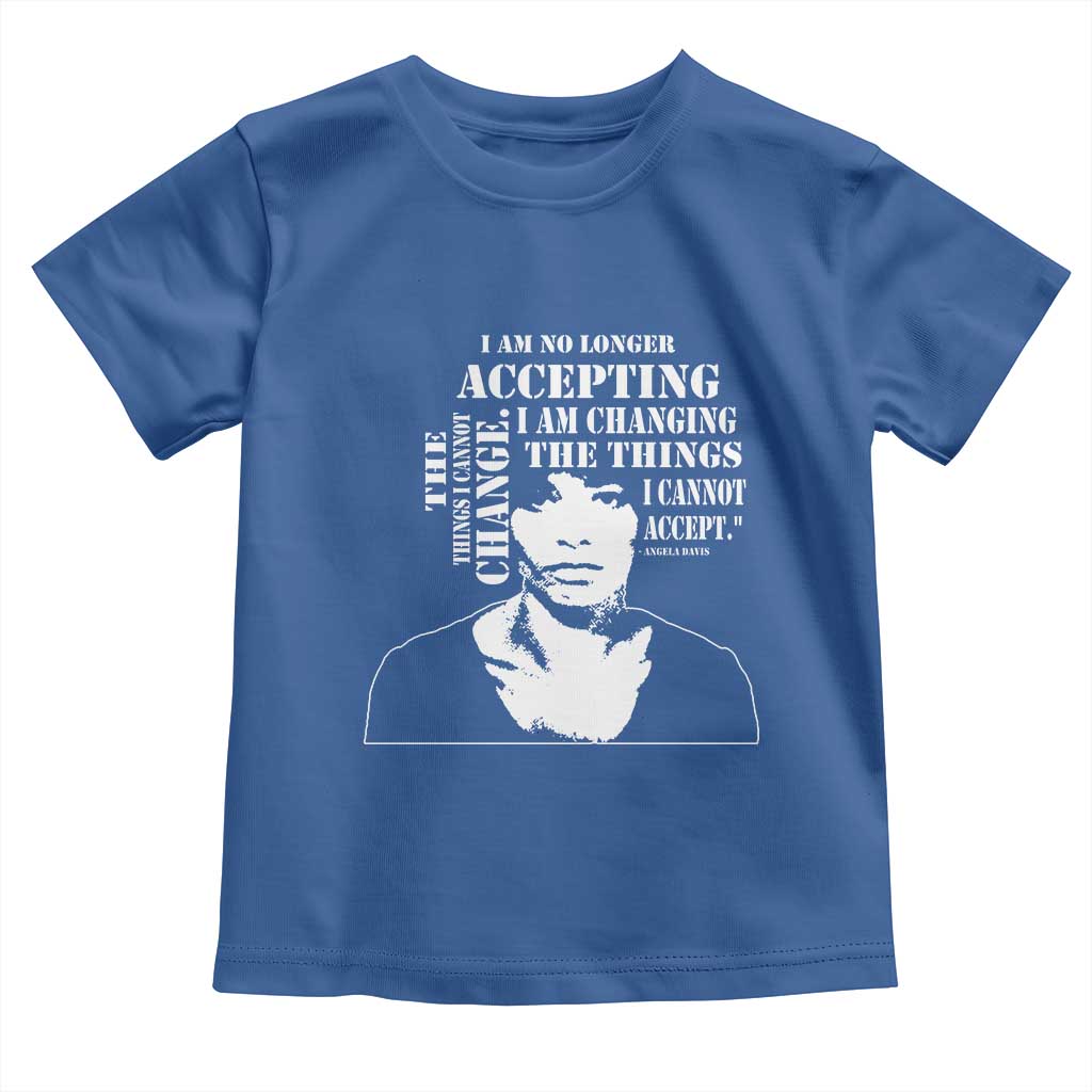 Angela Davis Quotes Toddler T Shirt I Am No Longer Accepting The Things I Cannot Change Black History Month