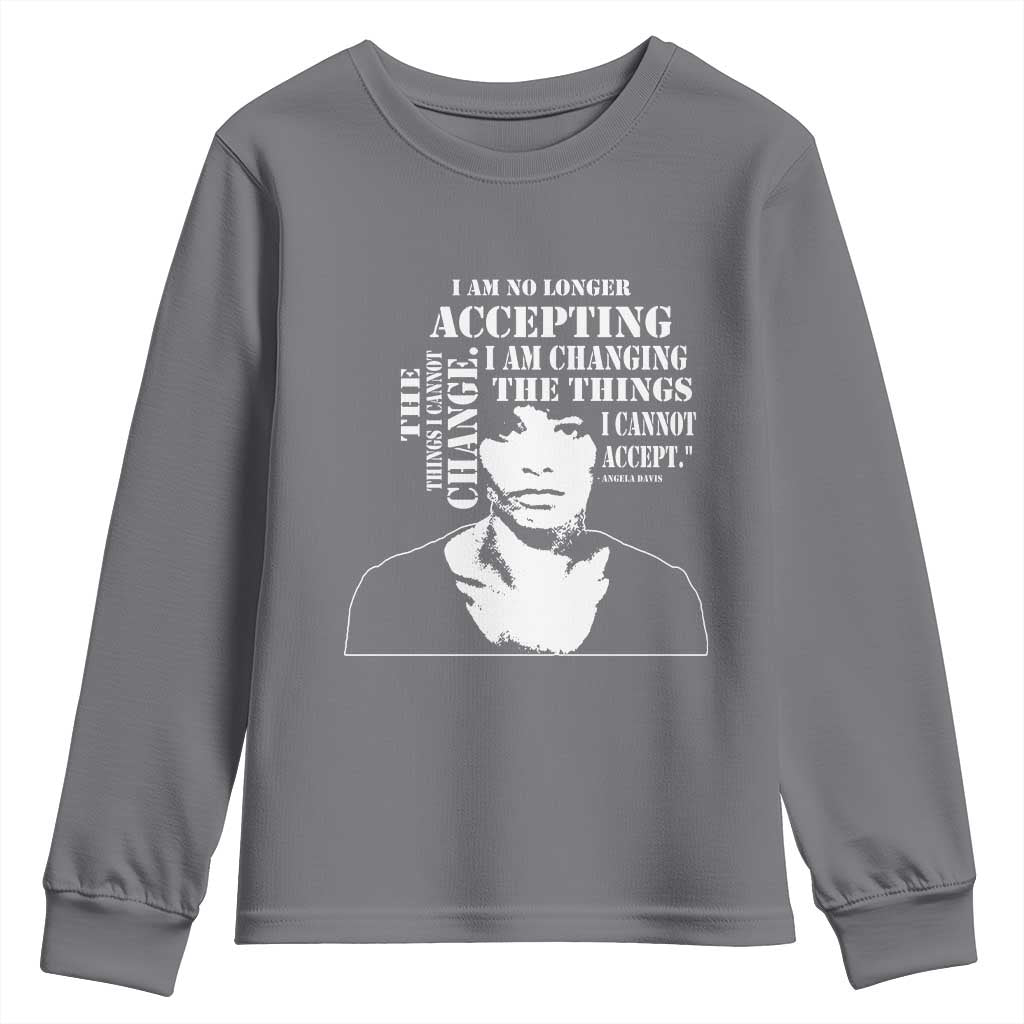 Angela Davis Quotes Youth Sweatshirt I Am No Longer Accepting The Things I Cannot Change Black History Month
