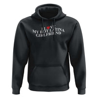 Funny I Love My Hot Latina Girlfriend Hoodie Boyfriend Valentines Couple Matching