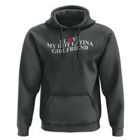 Funny I Love My Hot Latina Girlfriend Hoodie Boyfriend Valentines Couple Matching