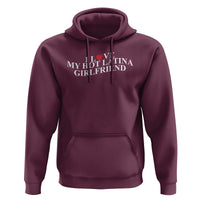 Funny I Love My Hot Latina Girlfriend Hoodie Boyfriend Valentines Couple Matching