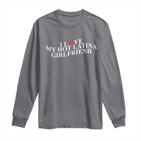 Funny I Love My Hot Latina Girlfriend Long Sleeve Shirt Boyfriend Valentines Couple Matching