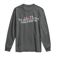 Funny I Love My Hot Latina Girlfriend Long Sleeve Shirt Boyfriend Valentines Couple Matching