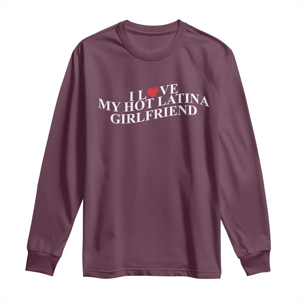 Funny I Love My Hot Latina Girlfriend Long Sleeve Shirt Boyfriend Valentines Couple Matching