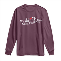 Funny I Love My Hot Latina Girlfriend Long Sleeve Shirt Boyfriend Valentines Couple Matching