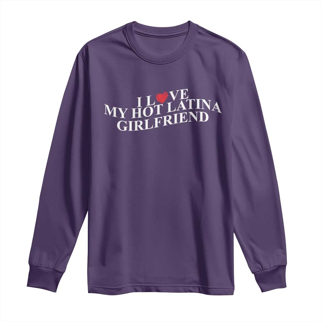 Funny I Love My Hot Latina Girlfriend Long Sleeve Shirt Boyfriend Valentines Couple Matching