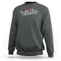 Funny I Love My Hot Latina Girlfriend Sweatshirt Boyfriend Valentines Couple Matching