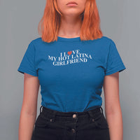 Funny I Love My Hot Latina Girlfriend T Shirt For Women Boyfriend Valentines Couple Matching