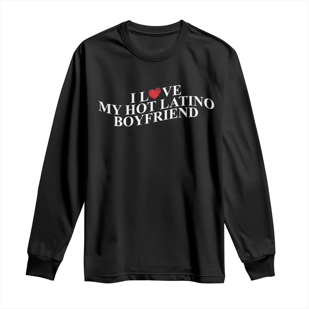 Funny I Love My Hot Latino Boyfriend Long Sleeve Shirt Girlfriend Valentines Couple Matching