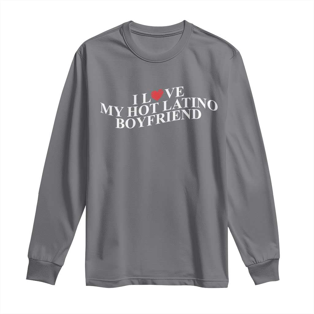 Funny I Love My Hot Latino Boyfriend Long Sleeve Shirt Girlfriend Valentines Couple Matching