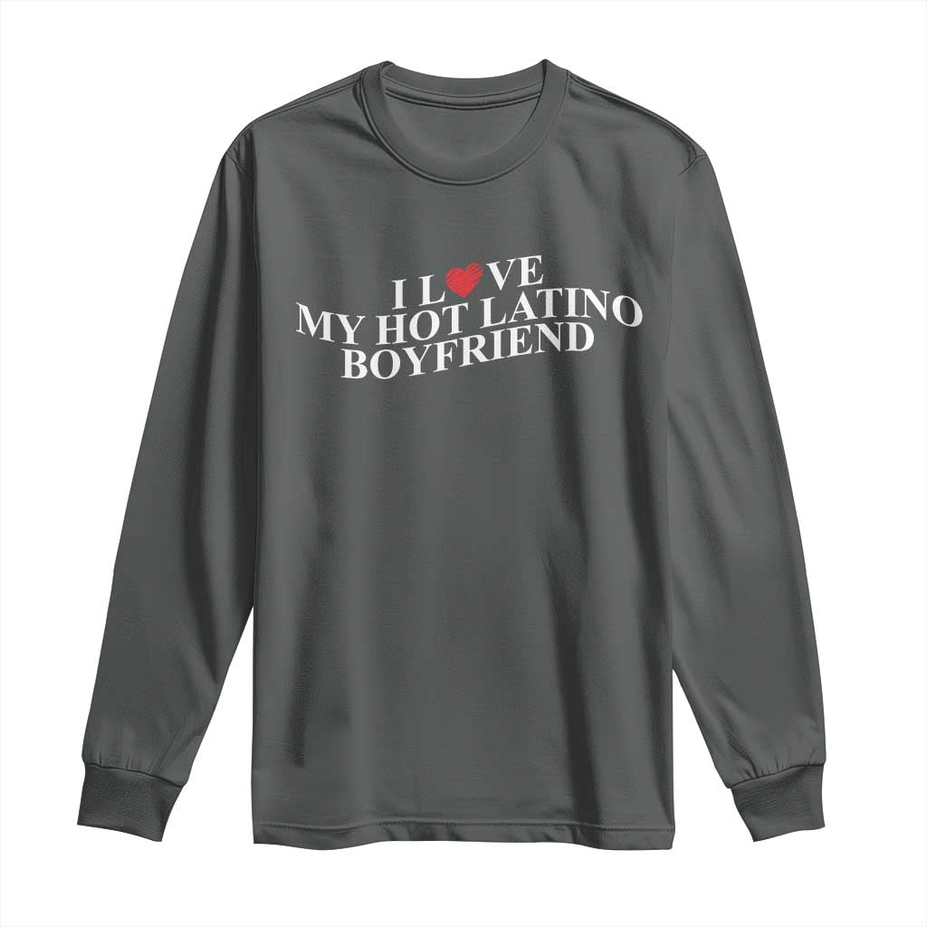 Funny I Love My Hot Latino Boyfriend Long Sleeve Shirt Girlfriend Valentines Couple Matching