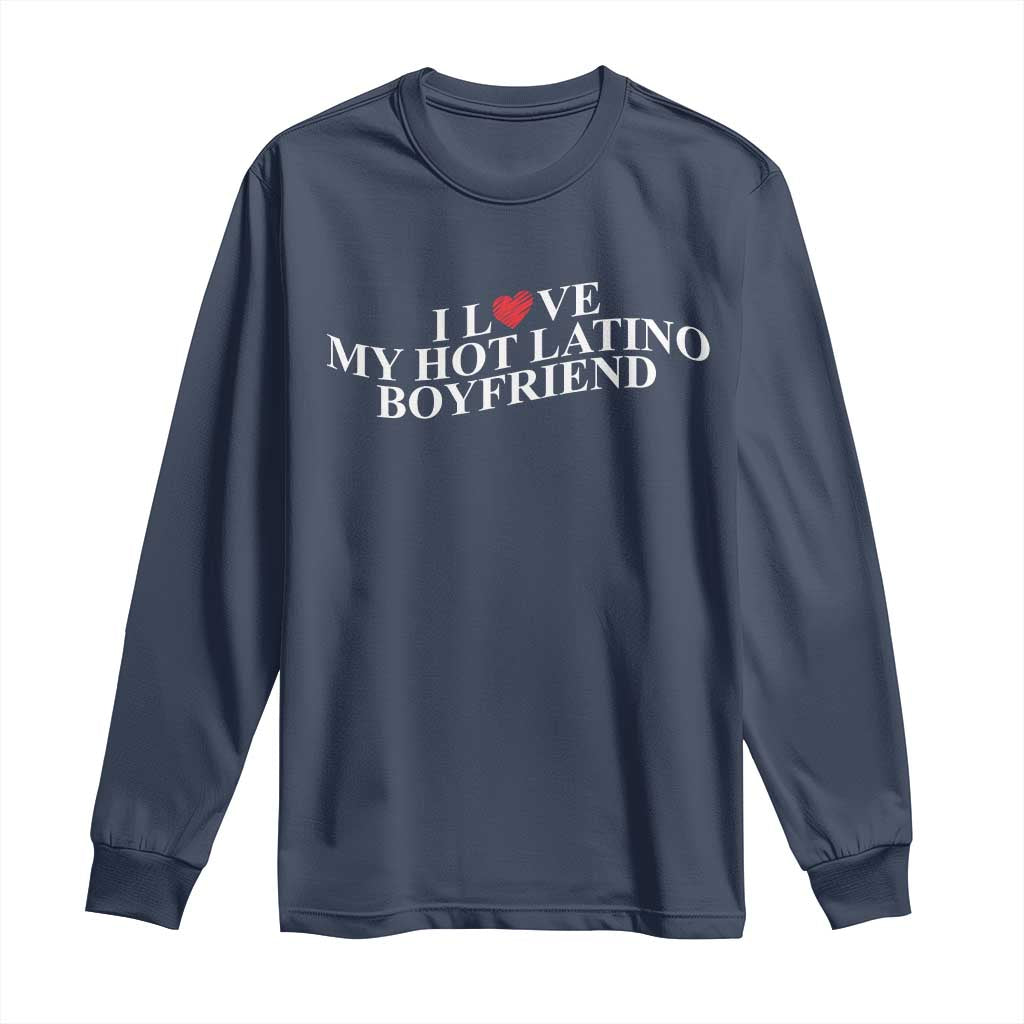 Funny I Love My Hot Latino Boyfriend Long Sleeve Shirt Girlfriend Valentines Couple Matching