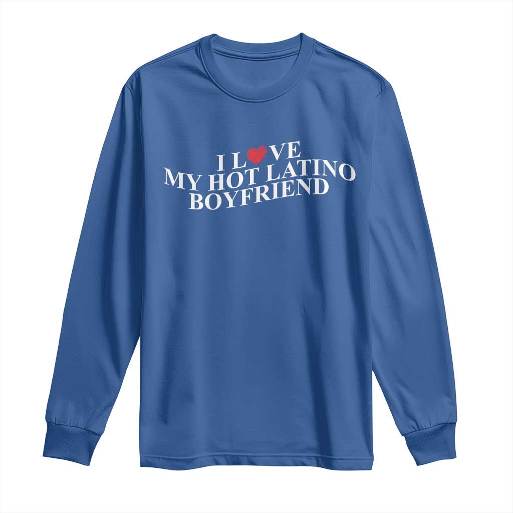 Funny I Love My Hot Latino Boyfriend Long Sleeve Shirt Girlfriend Valentines Couple Matching
