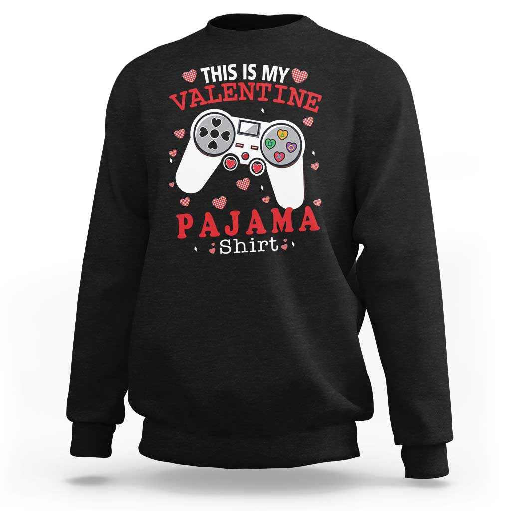Funny Valentine's Day Gaming Sweatshirt This Is My Valentine Pajama Shirt Game Console