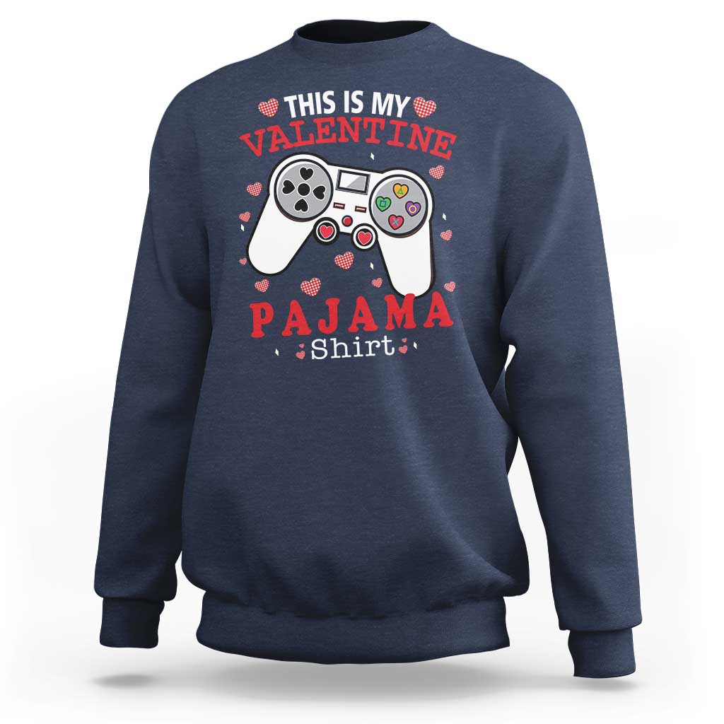 Funny Valentine's Day Gaming Sweatshirt This Is My Valentine Pajama Shirt Game Console