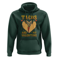 Funny Tacos Are My Valentine Hoodie Valentine's Day Mexican Food