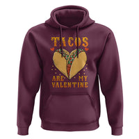 Funny Tacos Are My Valentine Hoodie Valentine's Day Mexican Food