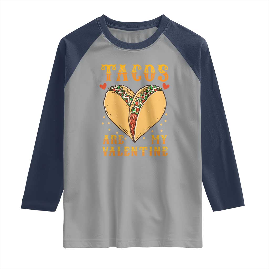 Funny Tacos Are My Valentine Raglan Shirt Valentine's Day Mexican Food