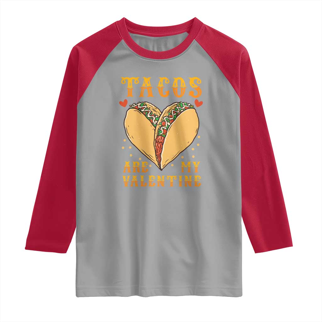 Funny Tacos Are My Valentine Raglan Shirt Valentine's Day Mexican Food