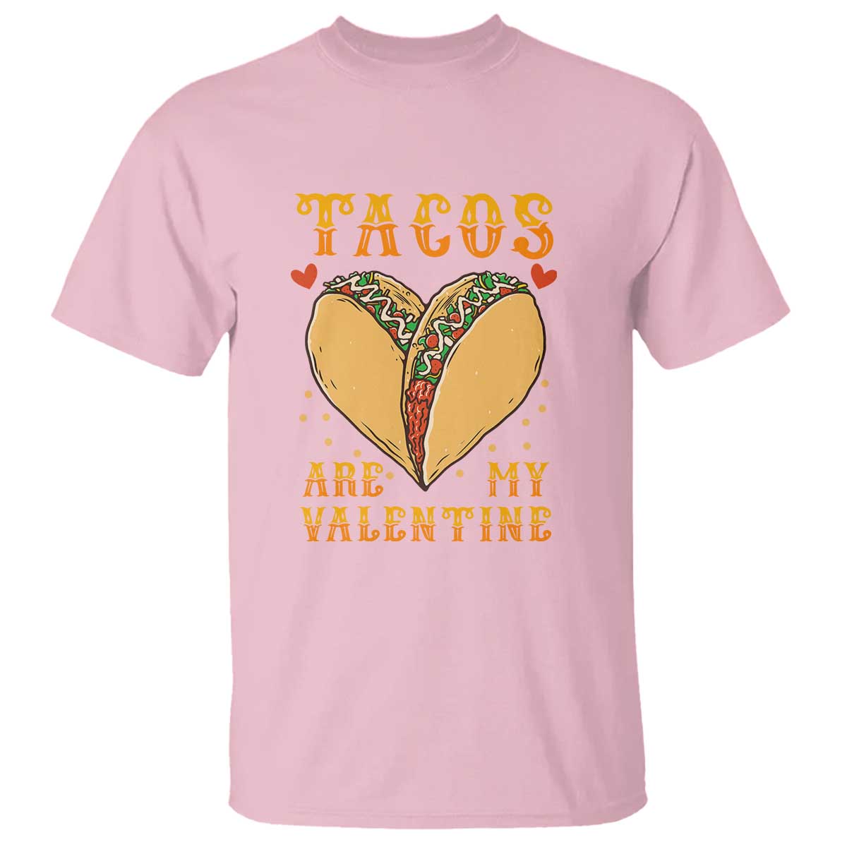 Funny Tacos Are My Valentine T Shirt Valentine's Day Mexican Food