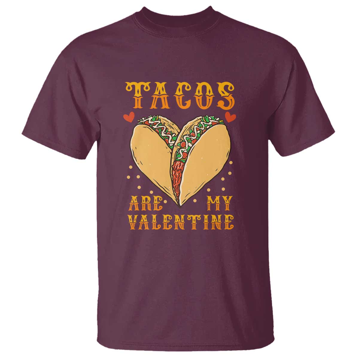 Funny Tacos Are My Valentine T Shirt Valentine's Day Mexican Food