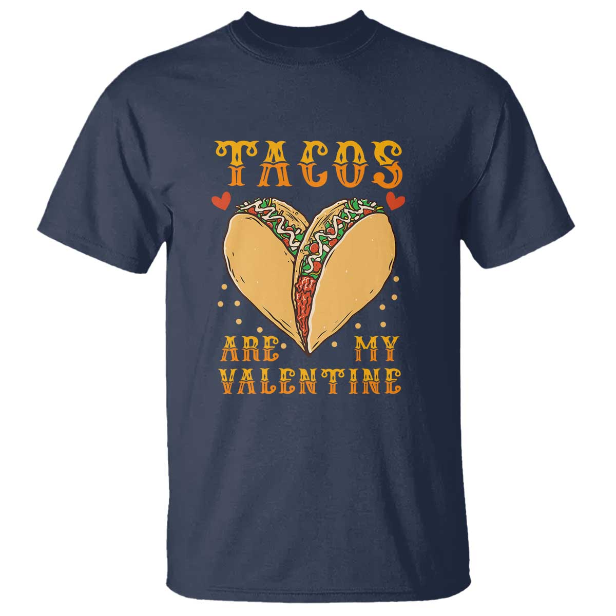 Funny Tacos Are My Valentine T Shirt Valentine's Day Mexican Food