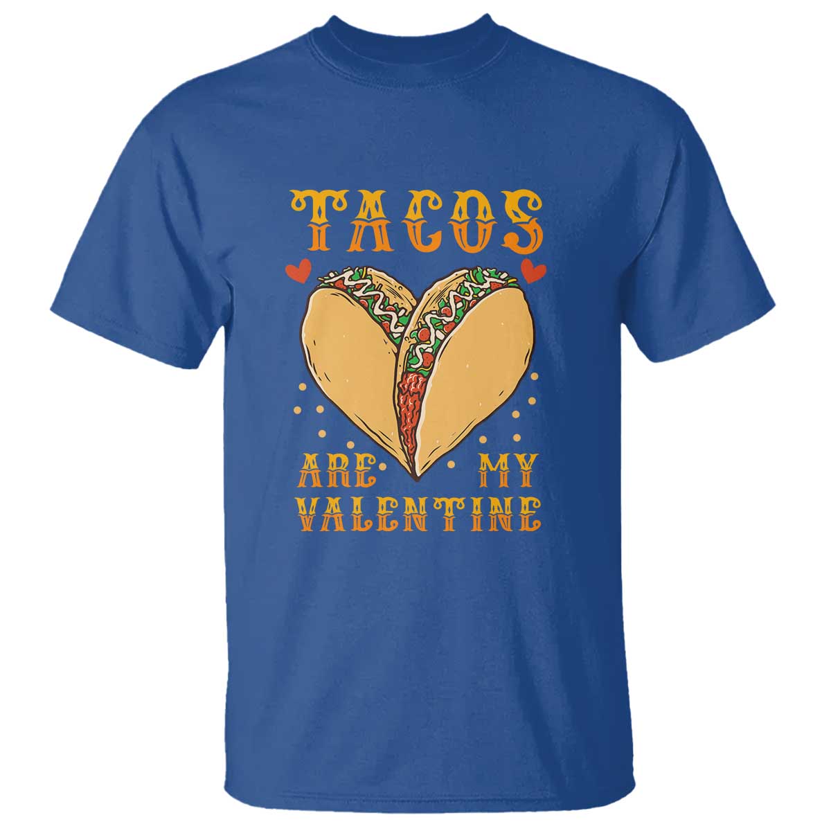 Funny Tacos Are My Valentine T Shirt Valentine's Day Mexican Food