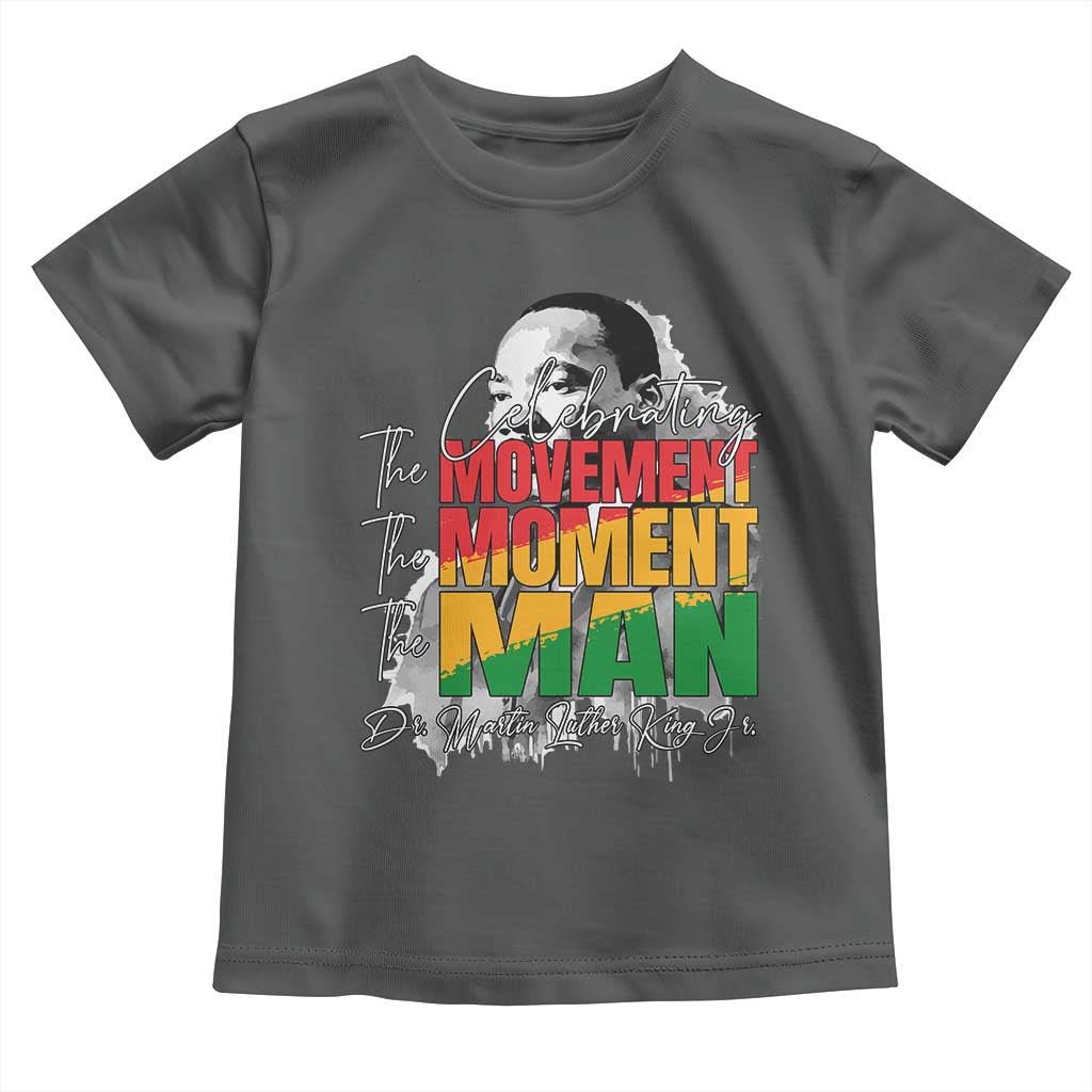 Dr Martin Luther King Jr Toddler T Shirt Celebrating The Movement Moment The Man