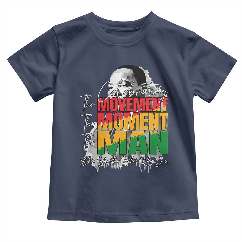 Dr Martin Luther King Jr Toddler T Shirt Celebrating The Movement Moment The Man
