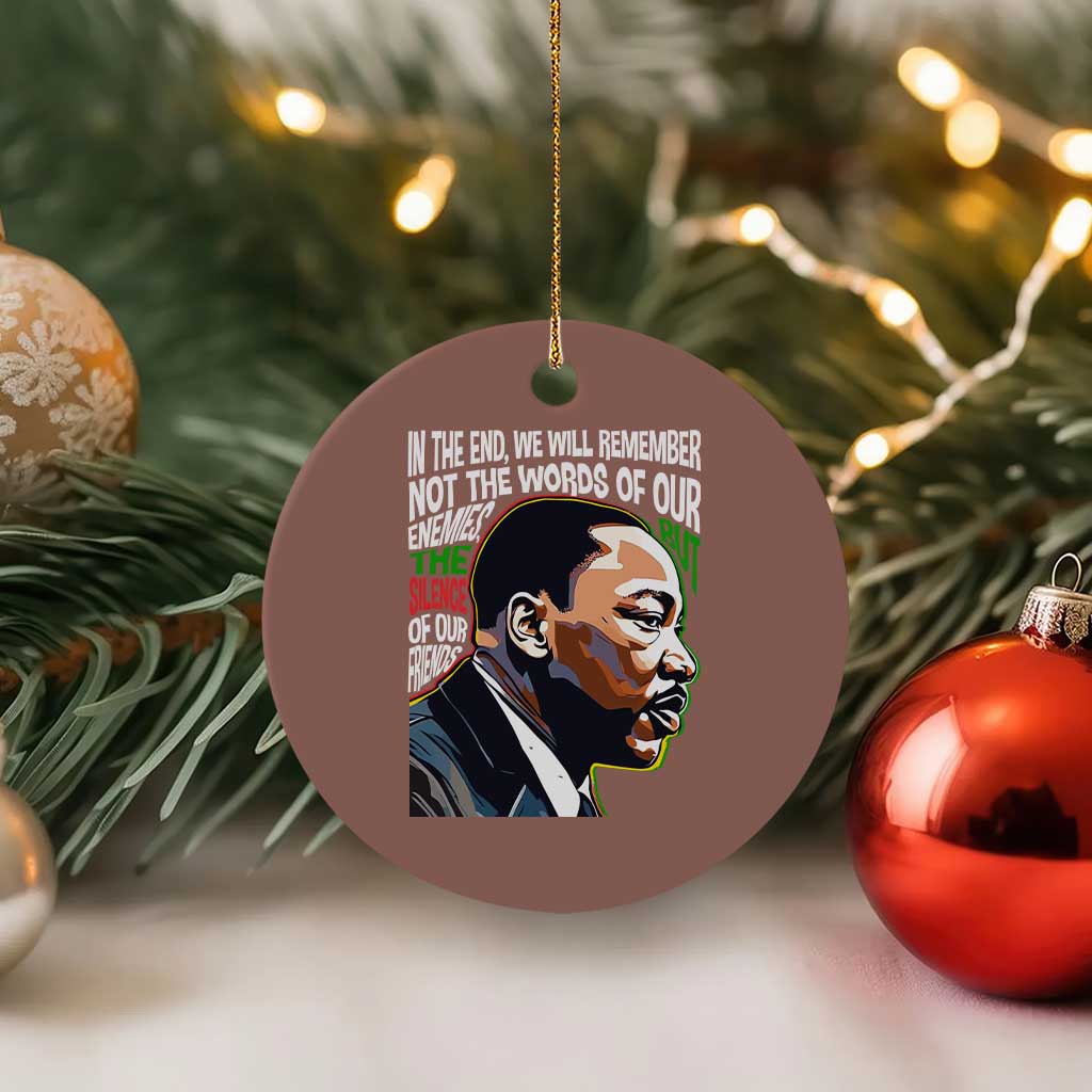 MLK Quotes In The End We Will Remember Not The Words Of Our Enemies Ceramic Ornament Martin Luther King Black History Month