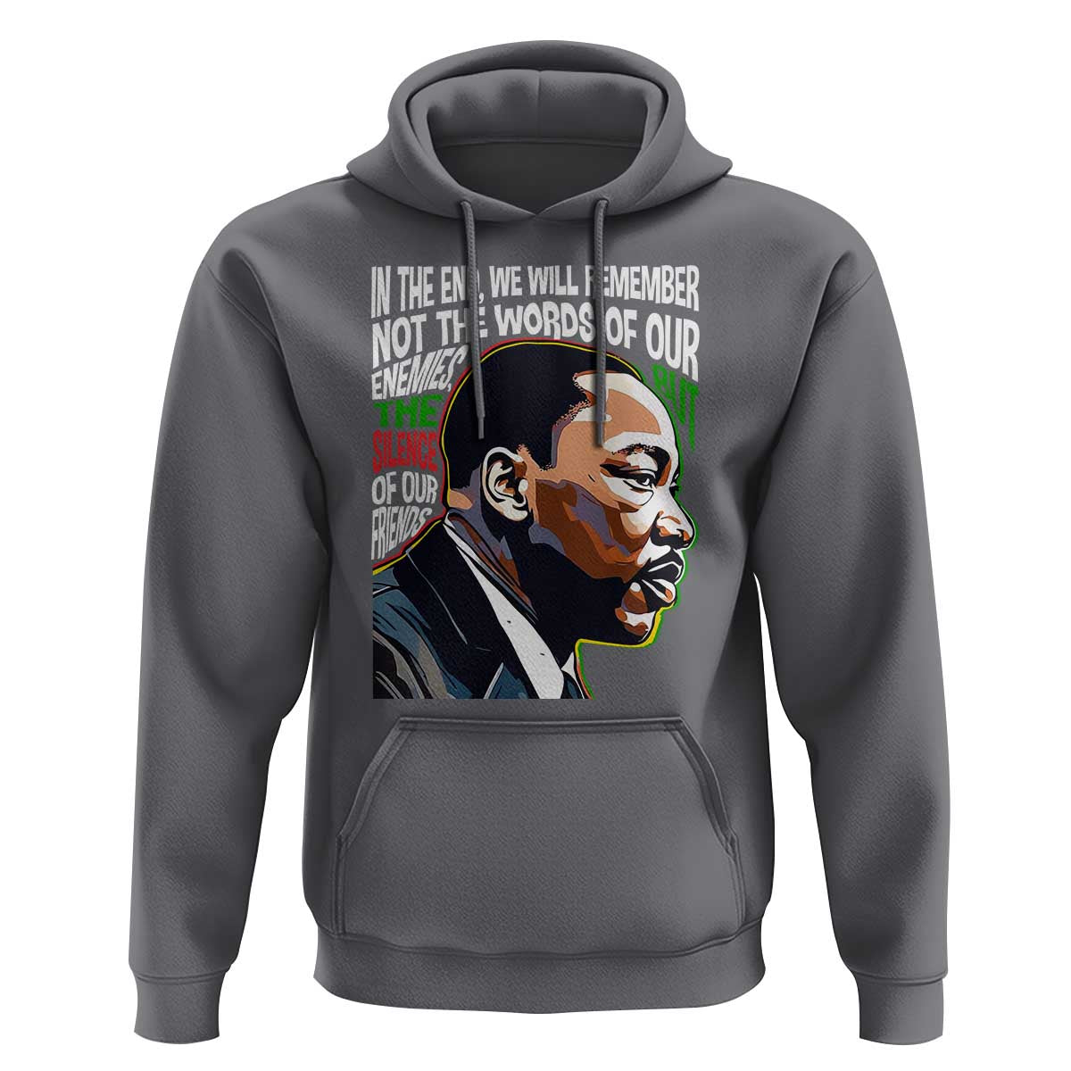 MLK Quotes In The End We Will Remember Not The Words Of Our Enemies Hoodie Martin Luther King Black History Month