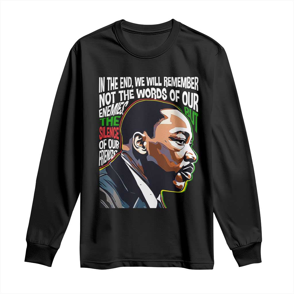 MLK Quotes In The End We Will Remember Not The Words Of Our Enemies Long Sleeve Shirt Martin Luther King Black History Month