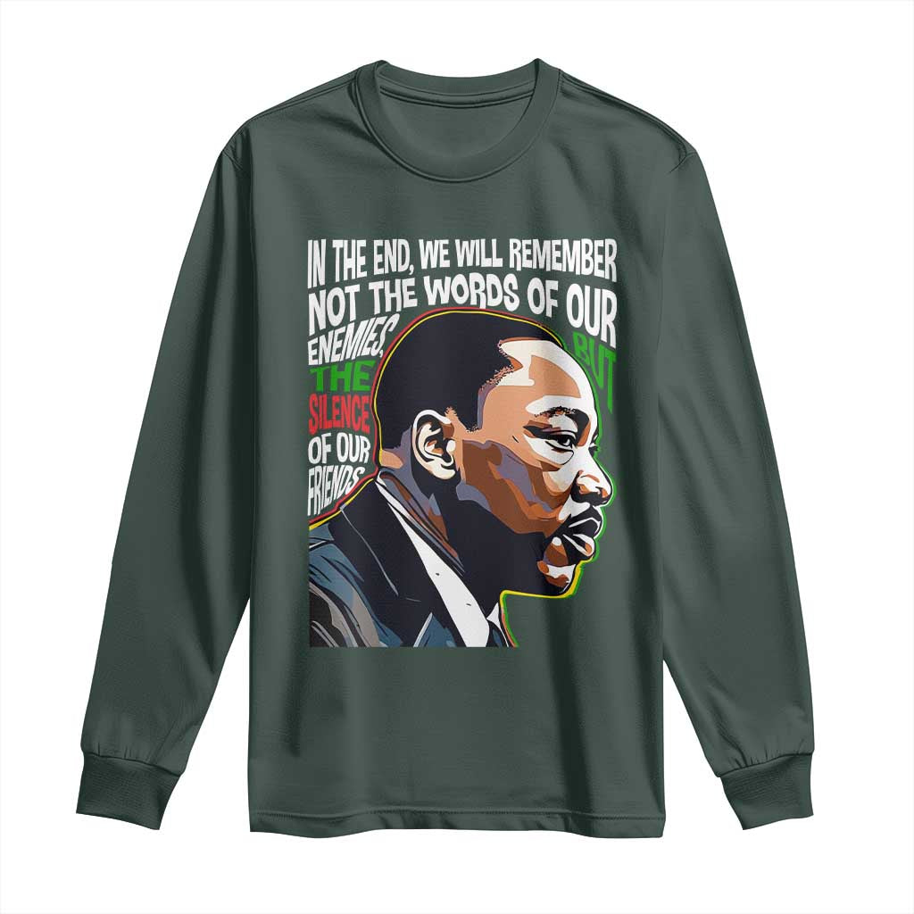 MLK Quotes In The End We Will Remember Not The Words Of Our Enemies Long Sleeve Shirt Martin Luther King Black History Month