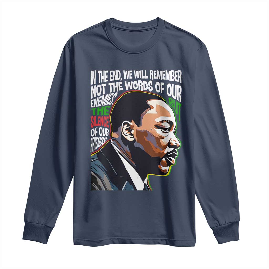 MLK Quotes In The End We Will Remember Not The Words Of Our Enemies Long Sleeve Shirt Martin Luther King Black History Month