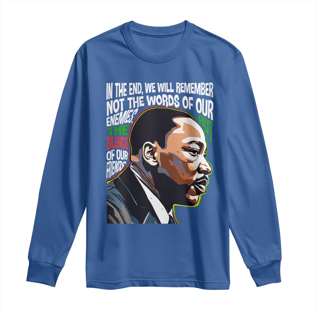 MLK Quotes In The End We Will Remember Not The Words Of Our Enemies Long Sleeve Shirt Martin Luther King Black History Month