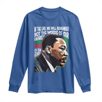 MLK Quotes In The End We Will Remember Not The Words Of Our Enemies Long Sleeve Shirt Martin Luther King Black History Month