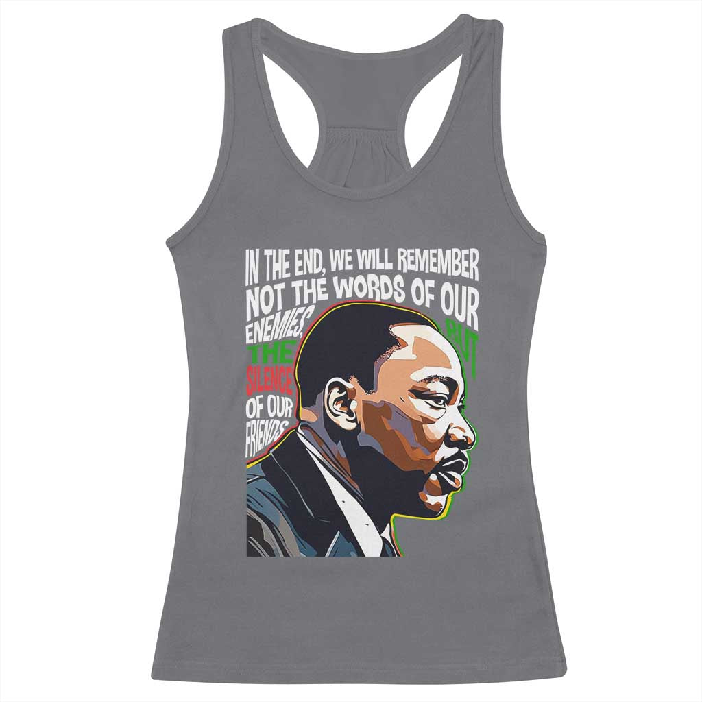 MLK Quotes In The End We Will Remember Not The Words Of Our Enemies Racerback Tank Top Martin Luther King Black History Month
