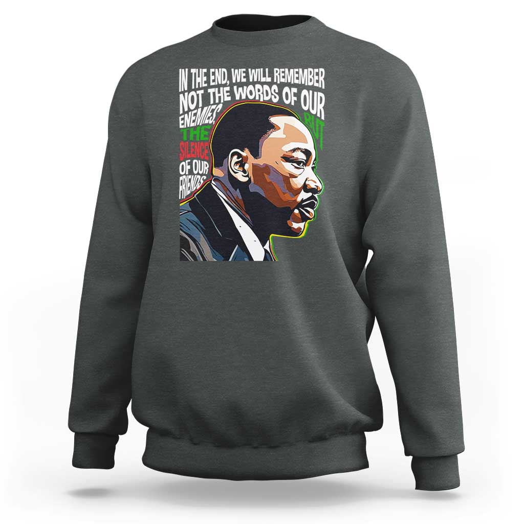 MLK Quotes In The End We Will Remember Not The Words Of Our Enemies Sweatshirt Martin Luther King Black History Month