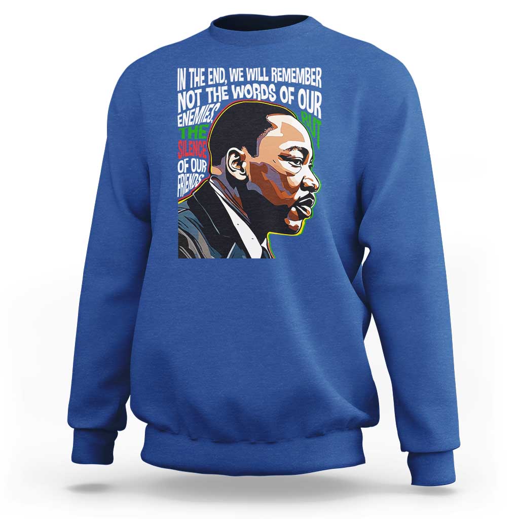 MLK Quotes In The End We Will Remember Not The Words Of Our Enemies Sweatshirt Martin Luther King Black History Month