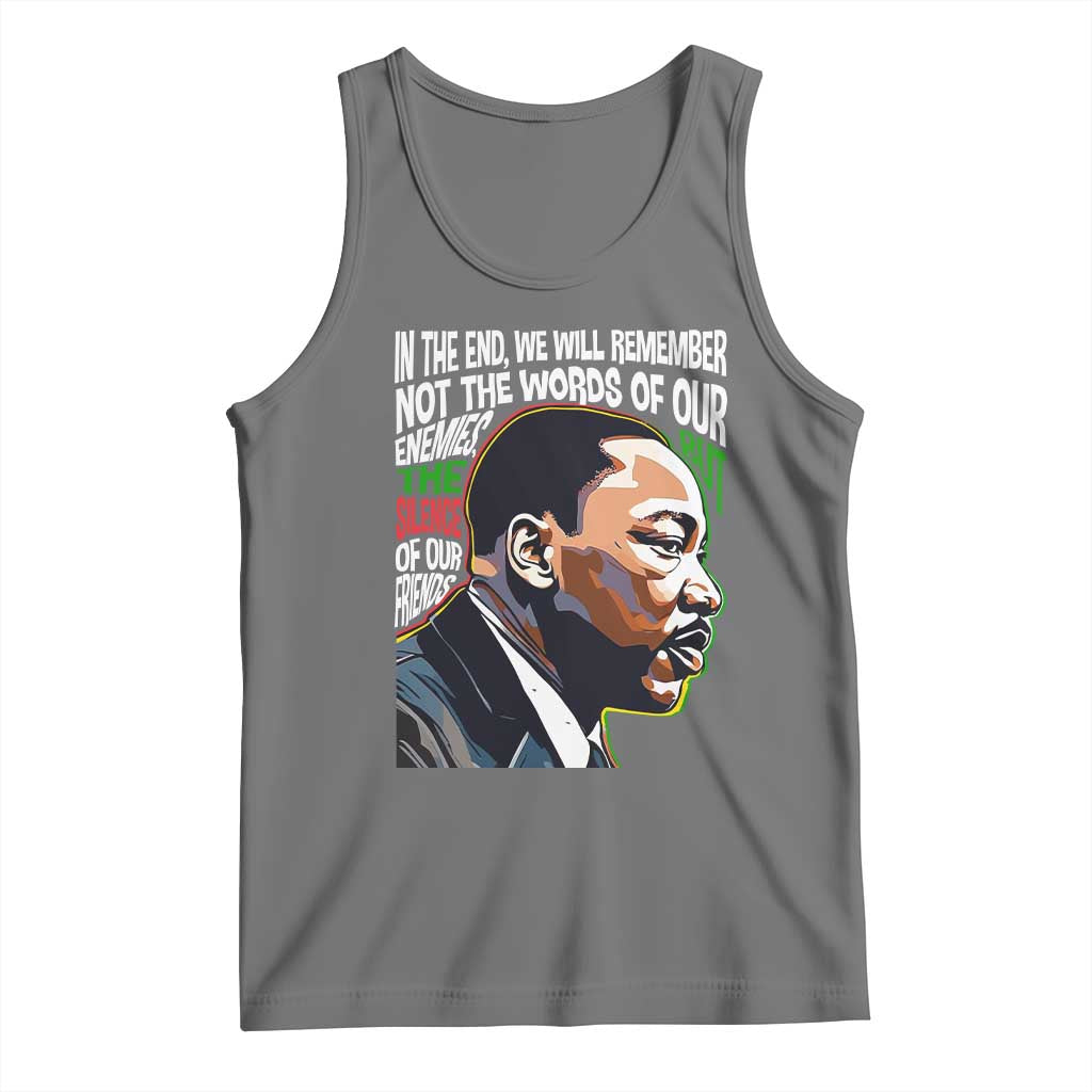MLK Quotes In The End We Will Remember Not The Words Of Our Enemies Tank Top Martin Luther King Black History Month