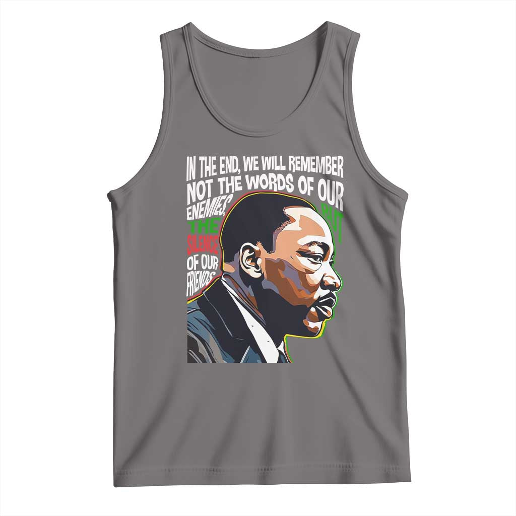 MLK Quotes In The End We Will Remember Not The Words Of Our Enemies Tank Top Martin Luther King Black History Month