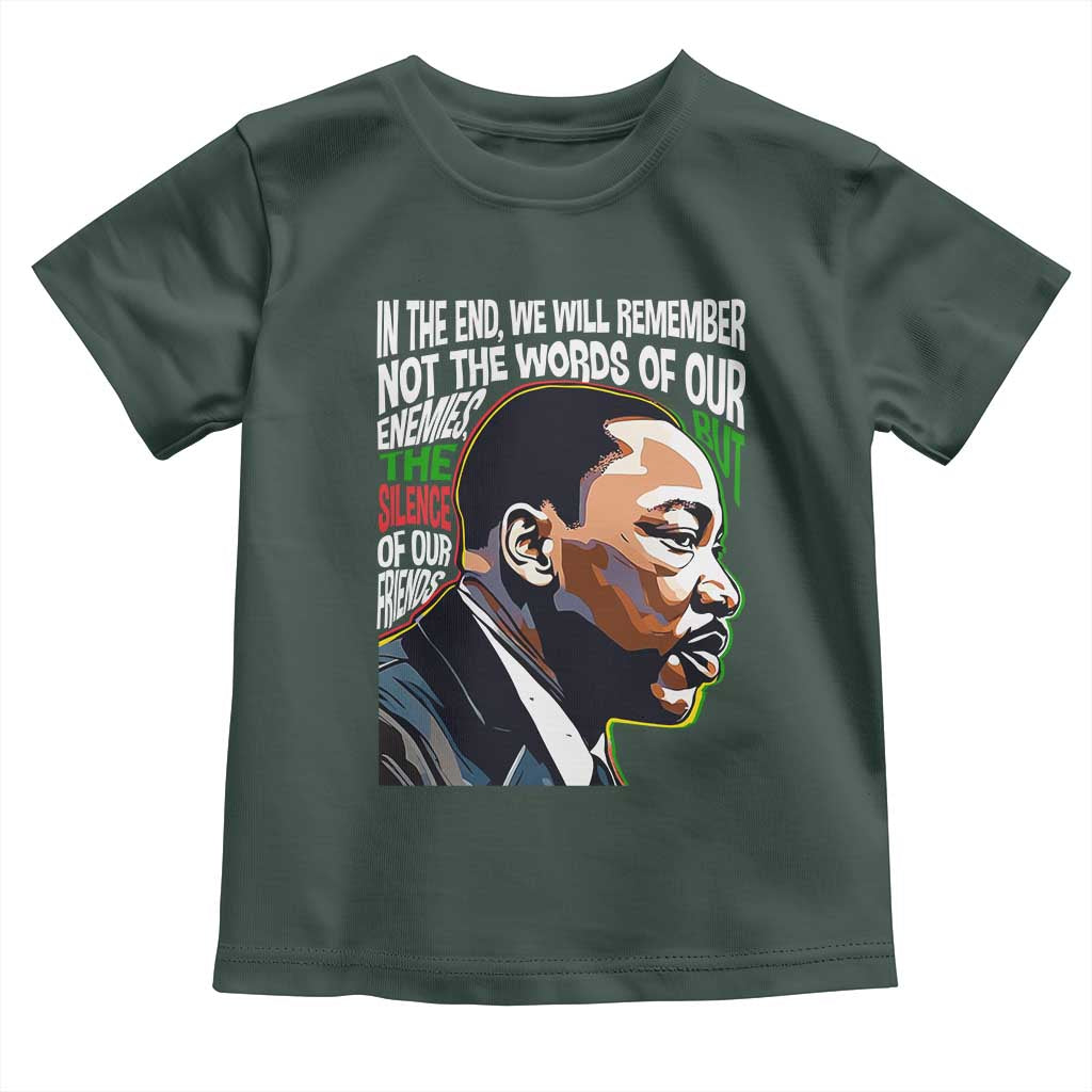 MLK Quotes In The End We Will Remember Not The Words Of Our Enemies Toddler T Shirt Martin Luther King Black History Month