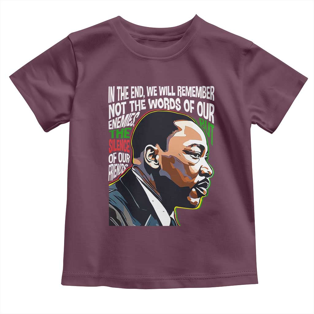 MLK Quotes In The End We Will Remember Not The Words Of Our Enemies Toddler T Shirt Martin Luther King Black History Month